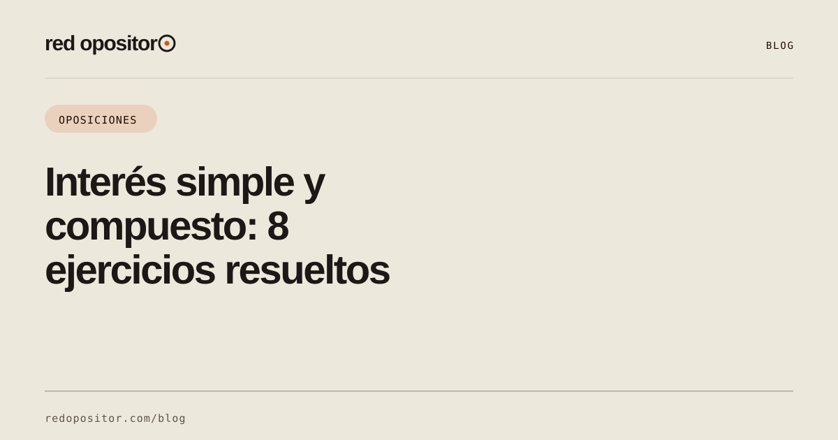 Interés simple y compuesto: 8 ejercicios resueltos — Red Opositor