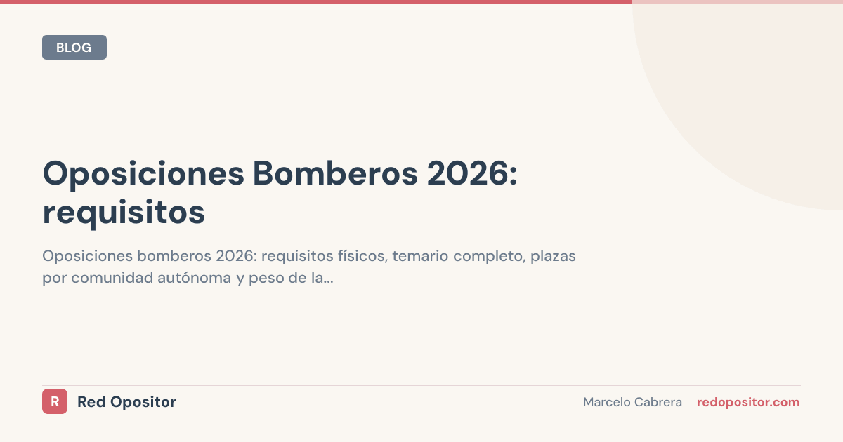 Oposiciones Bombero 2026: requisitos, pruebas físicas, sueldo y temario completo