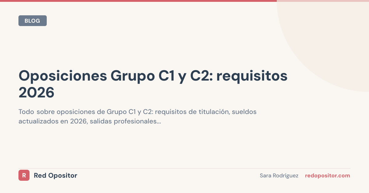 Oposiciones C1 y C2 2026: ¿con ESO o Bachiller? (sueldos)