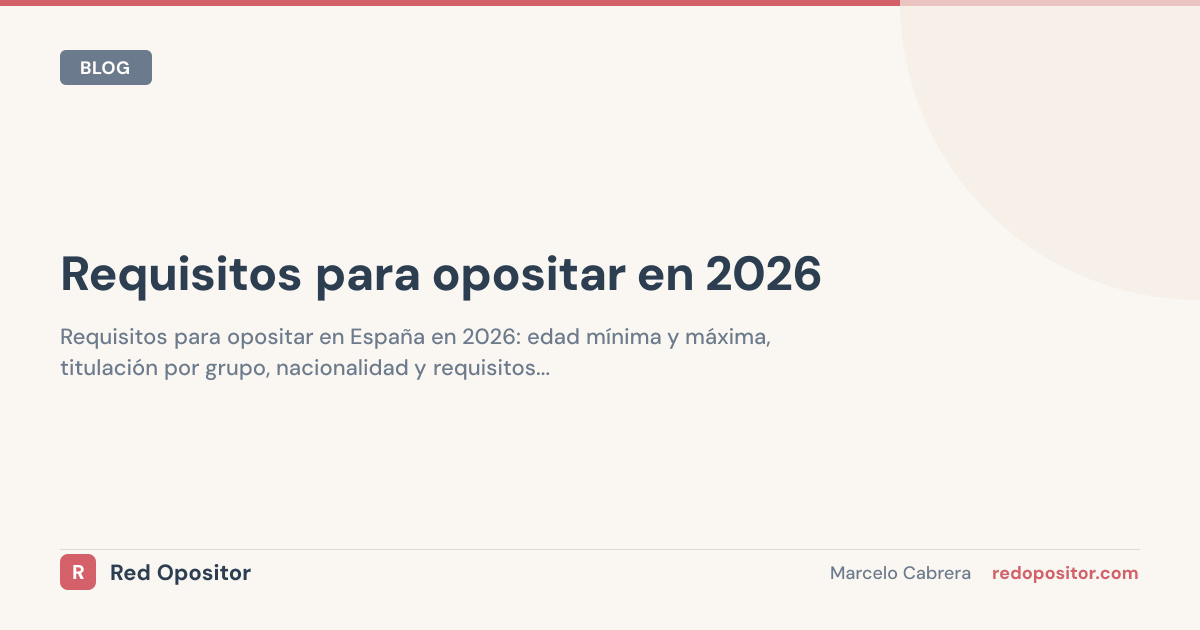 Requisitos para opositar en 2026: edad, titulación y checklist